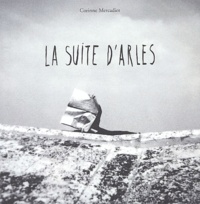 Corinne Mercadier - La suite d'Arles.