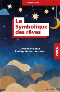 Corinne Morel - La symbolique des rêves - Dictionnaire pour l'interprétation des rêves.