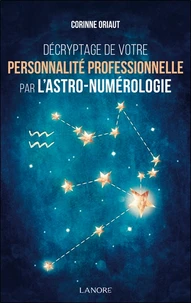 Décryptage de votre personnalité professionnelle par l'astro-numérologie