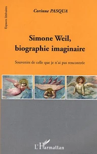 Simone Weil, biographie imaginaire : souvenirs de celle que je n'ai pas rencontrée
