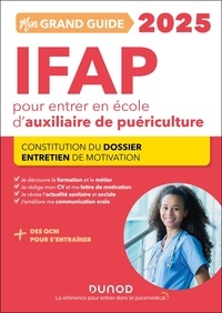 Corinne Pelletier et Charlotte Rousseau - Mon grand guide IFAP 2025 pour entrer en école d'auxiliaire de puériculture - Constitution du dossier, Entretien de motivation.