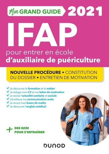 Mon Grand Guide IFAP pour entrer en école d'auxiliaire de puériculture. Nouvelle procédure, constitution du dossier, entretien de motivation  Edition 2021