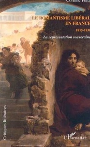 Corinne Pelta - Le Romantisme Liberal En France. 1815-1830, La Represantation Souveraine.
