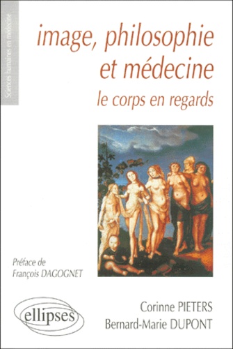 Corinne Pieters et Bernard Dupont - Image, Philosophie Et Medecine. Le Corps En Regard.