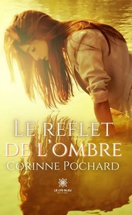 Corinne Pochard - Le reflet de l’ombre.