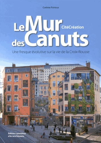 Corinne Poirieux - Le Mur des Canuts - Une fresque évolutive sur la vie de la Croix-Rousse.