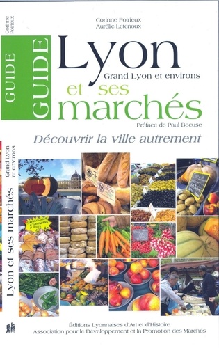 Corinne Poirieux et Aurélie Letenoux - Lyon et ses marchés - Grand Lyon et ses environs.