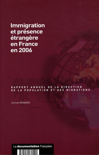Corinne Regnard - Immigration et présence étrangère en France en 2006 - Rapport annuel de la direction de la population et des migrations.