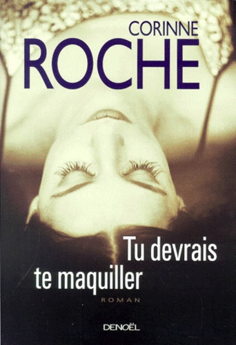 Corinne Roche - Tu Devrais Te Maquiller.