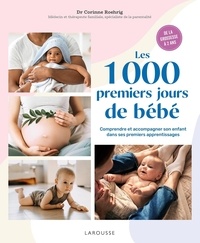 Corinne Roehrig - Les 1000 premiers jours de bébé - Comprendre et accompagner son enfant dans ses premiers apprentissages.