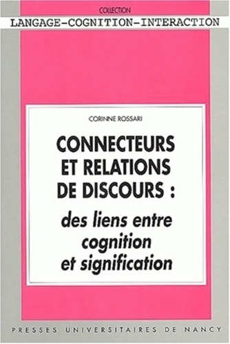 Corinne Rossari - Connecteurs et relations de discours - Des liens entre cognition et signification.