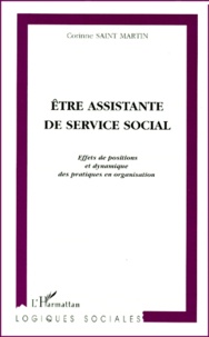 Corinne Saint Martin - Etre Assistante De Service Social. Effets De Positions Et Dynamique Des Pratiques En Organisation.