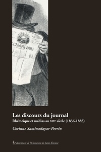 Corinne Saminadayar-Perrin - Les discours du journal - Rhétorique et médias au XIXe siècle (1836-1885).