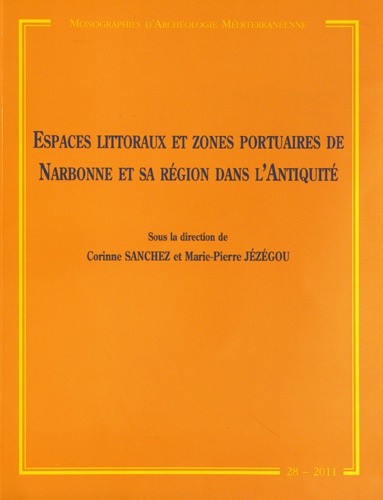 Corinne Sanchez et Marie-Pierre Jézégou - Espaces littoraux et zones portuaires de Narbonne et sa région dans l'Antiquité.