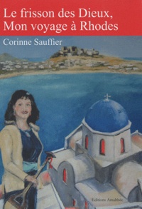 Corinne Sauffier - Le frisson des Dieux, mon voyage à Rhodes.