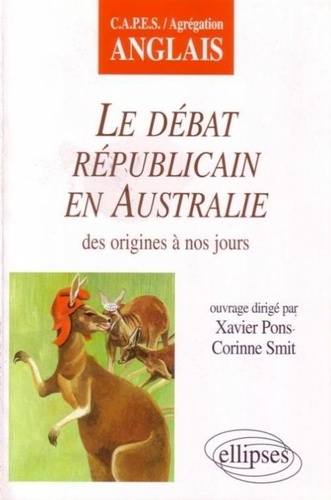 Corinne Smit et Xavier Pons - Le débat républicain en Australie - Des origines à nos jours, CAPES-Agrégation anglais.