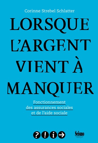 Corinne Strebel Schlatter - Lorsque l'argent vient à manquer - Fonctionnement des assurances sociales et de l'aide sociale.