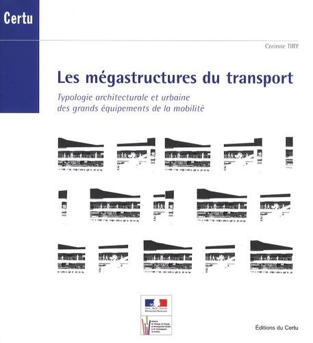 Corinne Tiry - Les mégastructures du transport - Typologie architecturale et urbaine des grands équipements de la mobilité.