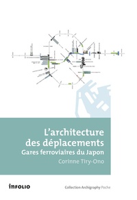 Corinne Tiry-Ono - L'architecture des déplacements - Gares ferroviaires du Japon.