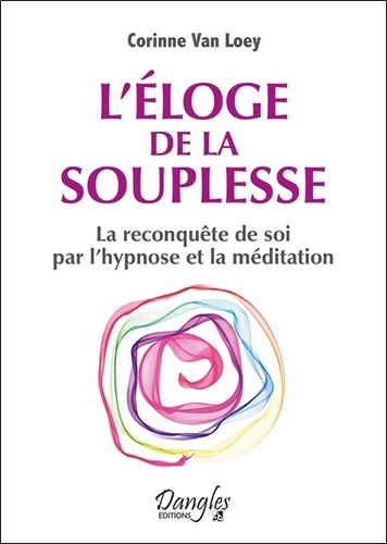 Corinne Van Loey - L'éloge de la souplesse - La reconquête de soi par l'hypnose et la méditation.