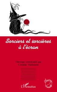 Corinne Vuillaume - Sorciers et sorcières a l'ècran.
