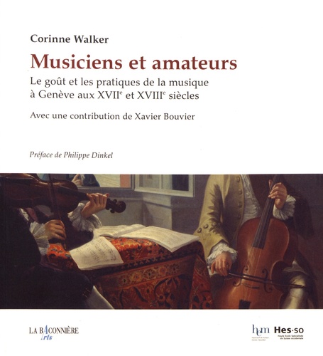 Musiciens et amateurs. Le goût et les pratiques de la musique à Genève aux XVIIe et XVIIIe siècles