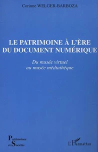 Le Patrimoine à l'ère du document numérique. Du musée virtuel au musée médiathèque