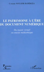 Le Patrimoine A L'Ere Du Document Numerique. Du Musee Virtuel Au Musee Mediatheque