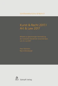 Kunst &amp; Recht 2017 / Art &amp; Law 2017 - Referate zur gleichnamigen Veranstaltung der Juristischen Fakultät der Universität Basel vom 16. Juni 2017
