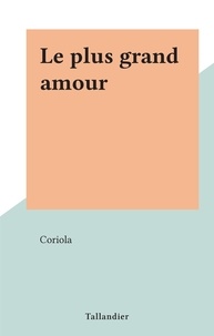  Coriola - Le plus grand amour.
