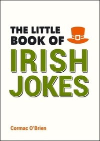 Cormac O'Brien - The Little Book of Irish Jokes - Funny Gags, Witty Wisecracks and Hilarious One-Liners for Lovers of Irish Humour.