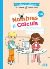 Mathématiques CM2 Nombres et calculs Mes cahiers de mathématiques