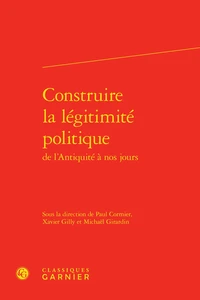 Construire la légitimité politique de l'Antiquité à nos jours