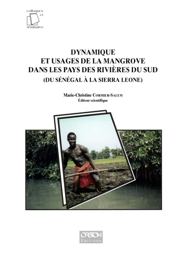Dynamique et usages de la mangrove dans les pays des rivières du sud, du Sénégal à la Sierra Leone. Actes de l'atelier de travail de Dakar, du 8 au 15 mai 1994