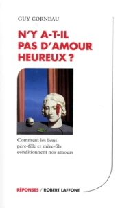 N'Y A-T-Il Pas D'Amour Heureux ? Comment Les Liens Pere-Fille Et Mere-Fils Conditionnent Nos Amours