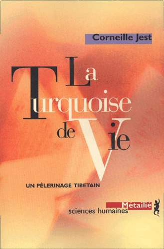 Corneille Jest - La Turquoise De Vie. Un Pelerinage Tibetain.