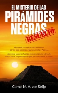  Cornel M. A. van Strijp - El misterio de las Pirámides Negras... ¡resuelto!.