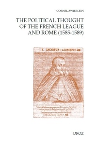 Cornel Zwierlein - The Political Thought of the French League and Rome (1585-1589).