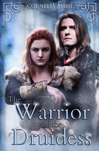  Cornelia Amiri - The Warrior and the Druidess - Druid Hearts, #2.