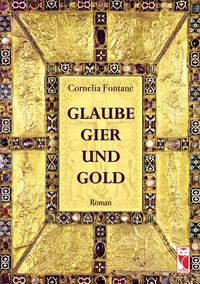 Cornelia Fontane - Glaube, Gier und Gold - Roman.