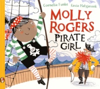 Cornelia Funke et Kasia Matyjaszek - Molly Rogers Pirate Girl.