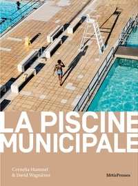 Cornelia Hummel et David Wagnières - La piscine municipale - Ethnographie sensible d'un commun.