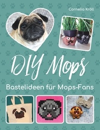 Cornelia Kröll - DIY Mops - Bastelideen für Mops-Fans.