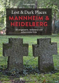 Lost &amp; Dark Places Heidelberg und Mannheim