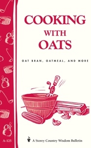 Cornelia M. Parkinson - Cooking with Oats - Oat Bran, Oatmeal, and More / Storey Country Wisdom Bulletin  A-125.