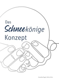 Cornelia Pagel - Das Schneekönige Konzept - Ein Handbuch mit Ideen zur Integration Wohnungsloser durch die Erfüllung individueller Wünsche.