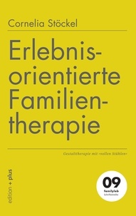 Cornelia Stöckel et Mathias Voelchert - Erlebnisorientierte Familientherapie - Gestalttherapie mit »vollen Stühlen«.
