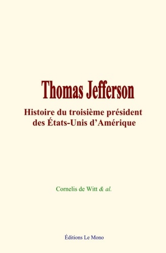 Thomas Jefferson. Histoire du troisième président des États-Unis d’Amérique