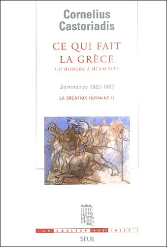 Cornelius Castoriadis - Ce qui fait la Grèce - Tome 1, D'Homère à Héraclite.