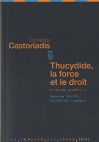 Cornelius Castoriadis - Ce qui fait la Grèce - Tome 3, Thucydide, la force et le droit.